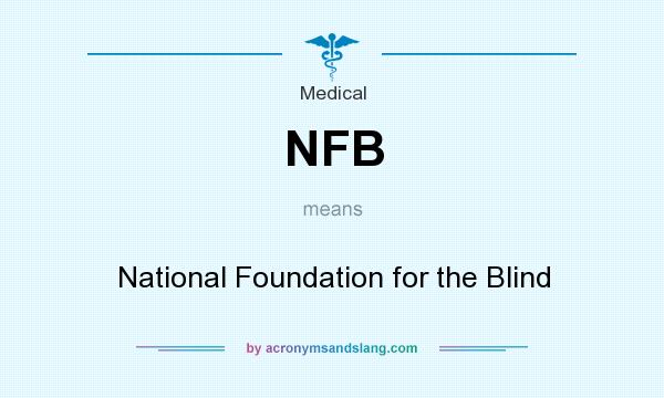 What does NFB mean? It stands for National Foundation for the Blind