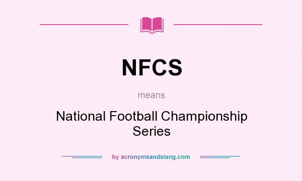 What does NFCS mean? It stands for National Football Championship Series