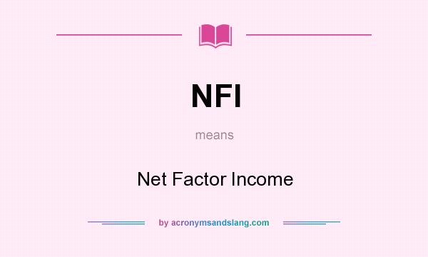 What does NFI mean? It stands for Net Factor Income