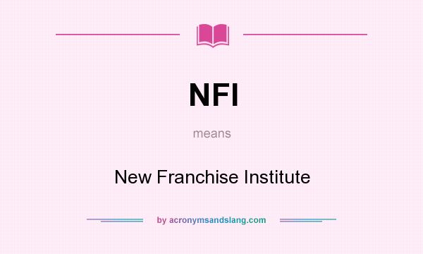 What does NFI mean? It stands for New Franchise Institute