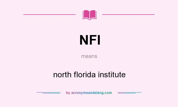 What does NFI mean? It stands for north florida institute