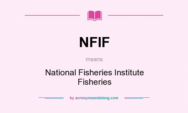 What does NFIF mean? It stands for National Fisheries Institute Fisheries