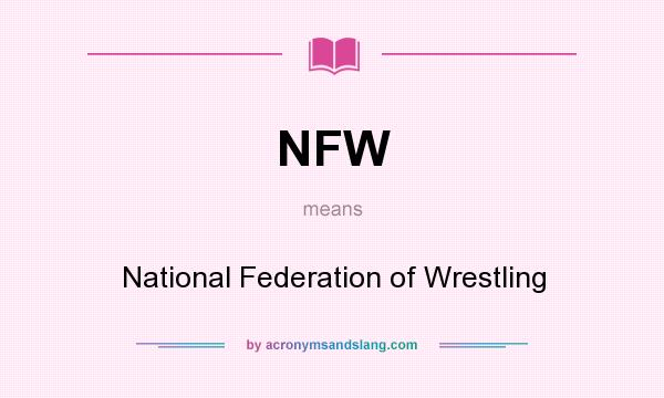 What does NFW mean? It stands for National Federation of Wrestling