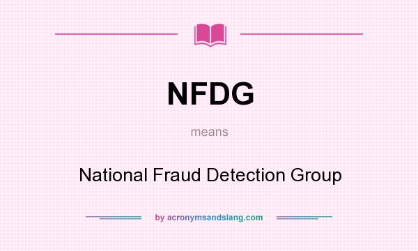 What does NFDG mean? It stands for National Fraud Detection Group