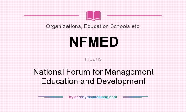 What does NFMED mean? It stands for National Forum for Management Education and Development