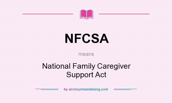 What does NFCSA mean? It stands for National Family Caregiver Support Act