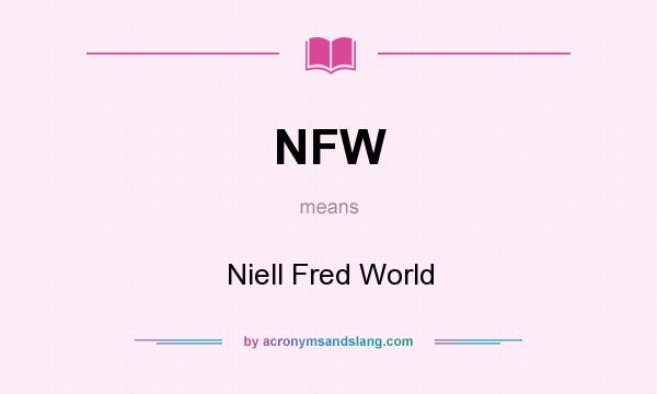 What does NFW mean? It stands for Niell Fred World