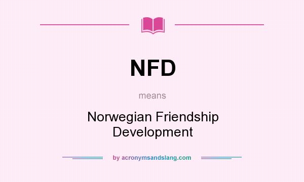 What does NFD mean? It stands for Norwegian Friendship Development