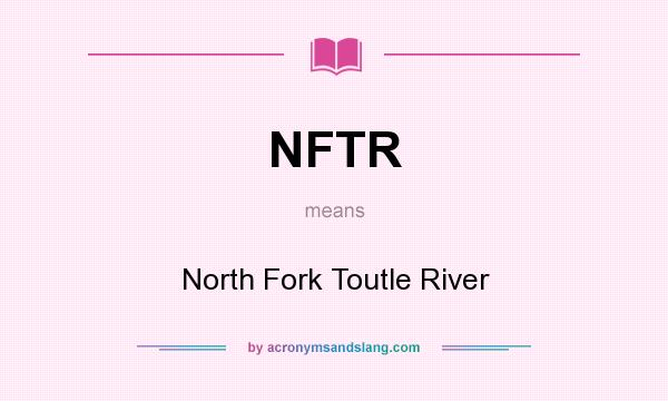 What does NFTR mean? It stands for North Fork Toutle River