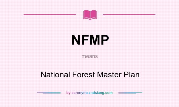 What does NFMP mean? It stands for National Forest Master Plan