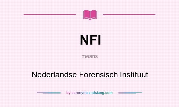 What does NFI mean? It stands for Nederlandse Forensisch Instituut