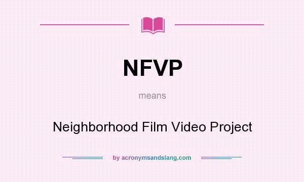 What does NFVP mean? It stands for Neighborhood Film Video Project