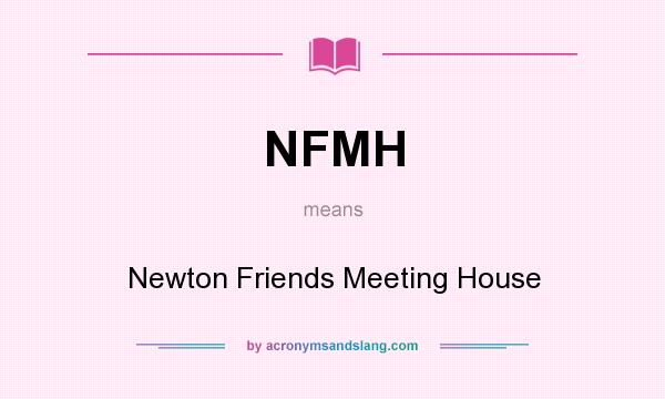 What does NFMH mean? It stands for Newton Friends Meeting House