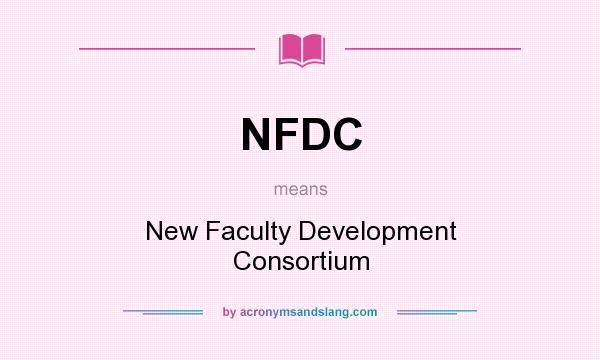 What does NFDC mean? It stands for New Faculty Development Consortium