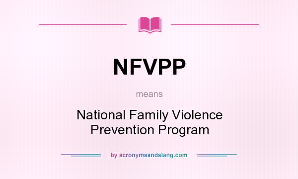 What does NFVPP mean? It stands for National Family Violence Prevention Program