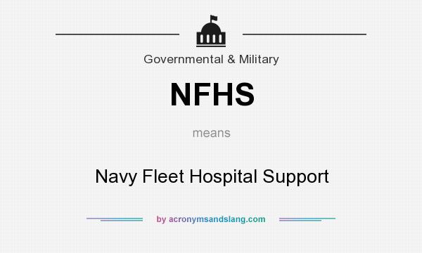 What does NFHS mean? It stands for Navy Fleet Hospital Support
