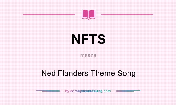 What does NFTS mean? It stands for Ned Flanders Theme Song