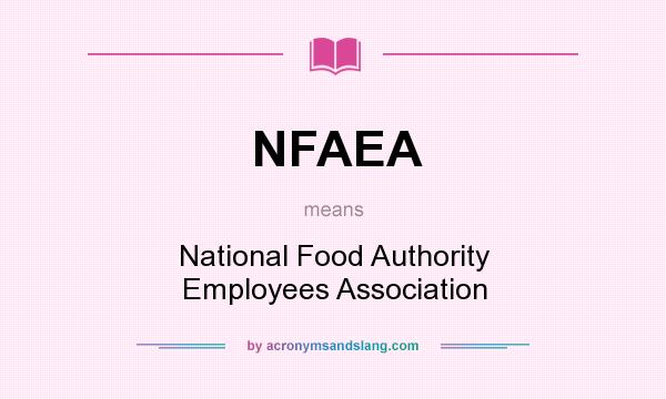 What does NFAEA mean? It stands for National Food Authority Employees Association