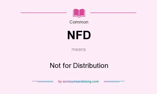 What does NFD mean? It stands for Not for Distribution