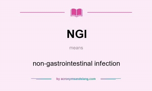 What does NGI mean? It stands for non-gastrointestinal infection