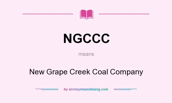 What does NGCCC mean? It stands for New Grape Creek Coal Company