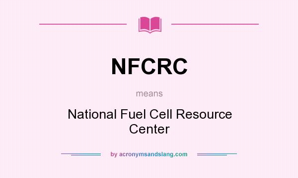 What does NFCRC mean? It stands for National Fuel Cell Resource Center