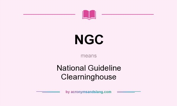 What does NGC mean? It stands for National Guideline Clearninghouse