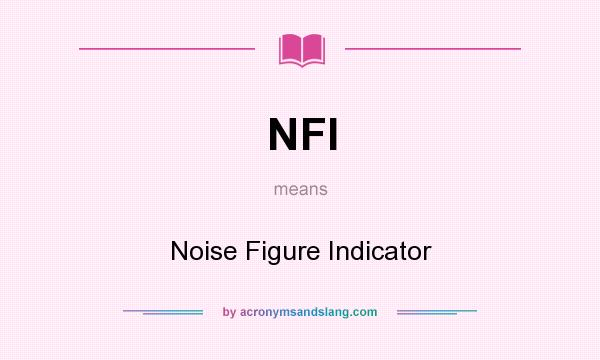 What does NFI mean? It stands for Noise Figure Indicator