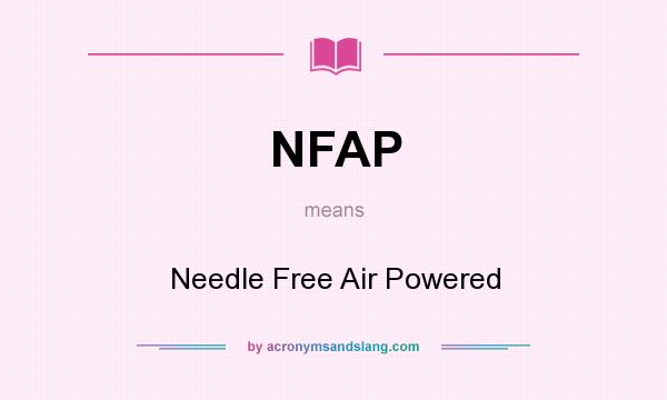 What does NFAP mean? It stands for Needle Free Air Powered