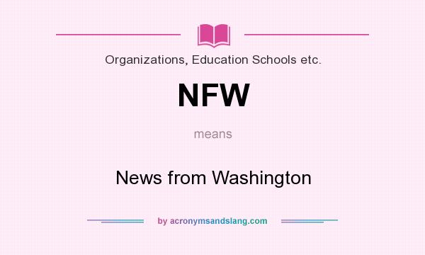 What does NFW mean? It stands for News from Washington