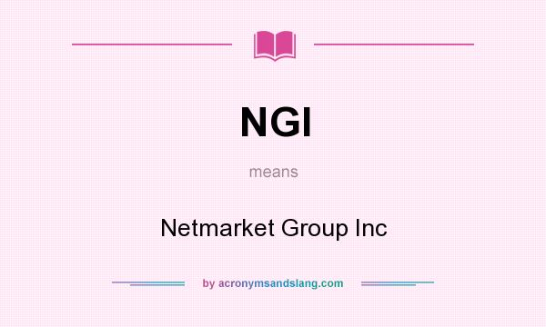 What does NGI mean? It stands for Netmarket Group Inc