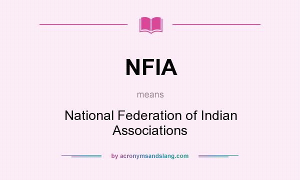 What does NFIA mean? It stands for National Federation of Indian Associations