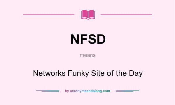 What does NFSD mean? It stands for Networks Funky Site of the Day