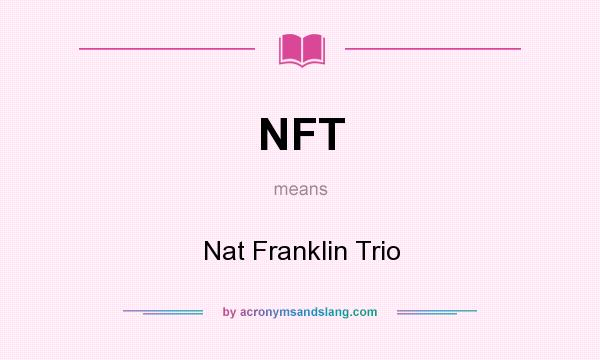 What does NFT mean? It stands for Nat Franklin Trio