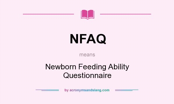 What does NFAQ mean? It stands for Newborn Feeding Ability Questionnaire