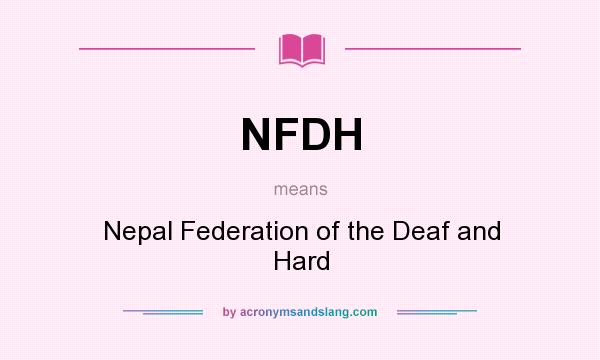 What does NFDH mean? It stands for Nepal Federation of the Deaf and Hard