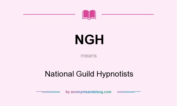 What does NGH mean? It stands for National Guild Hypnotists