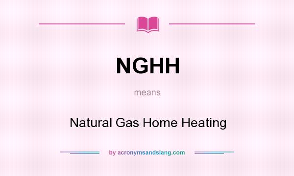 What does NGHH mean? It stands for Natural Gas Home Heating