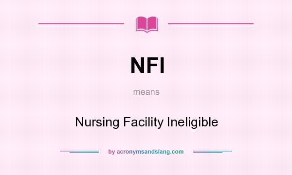 What does NFI mean? It stands for Nursing Facility Ineligible