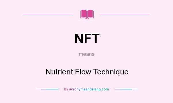 What does NFT mean? It stands for Nutrient Flow Technique