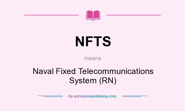 What does NFTS mean? It stands for Naval Fixed Telecommunications System (RN)