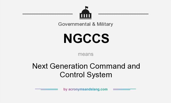 What does NGCCS mean? It stands for Next Generation Command and Control System
