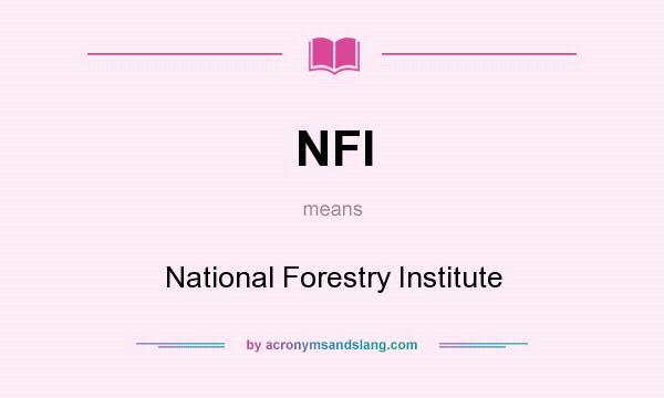 What does NFI mean? It stands for National Forestry Institute
