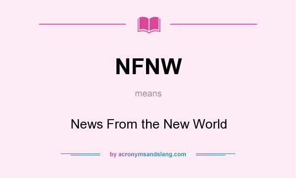 What does NFNW mean? It stands for News From the New World