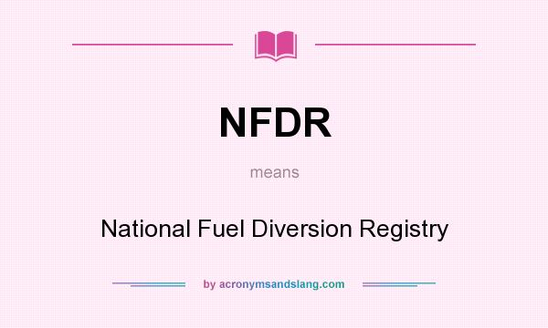 What does NFDR mean? It stands for National Fuel Diversion Registry