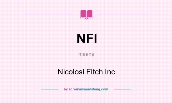 What does NFI mean? It stands for Nicolosi Fitch Inc