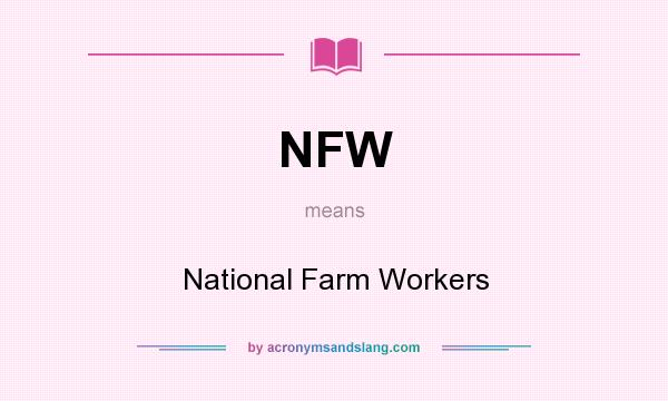 What does NFW mean? It stands for National Farm Workers