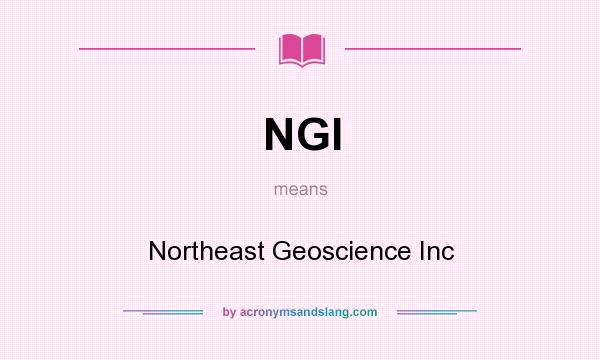 What does NGI mean? It stands for Northeast Geoscience Inc