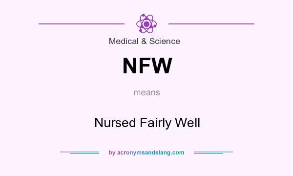 What does NFW mean? It stands for Nursed Fairly Well