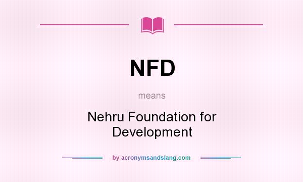 What does NFD mean? It stands for Nehru Foundation for Development